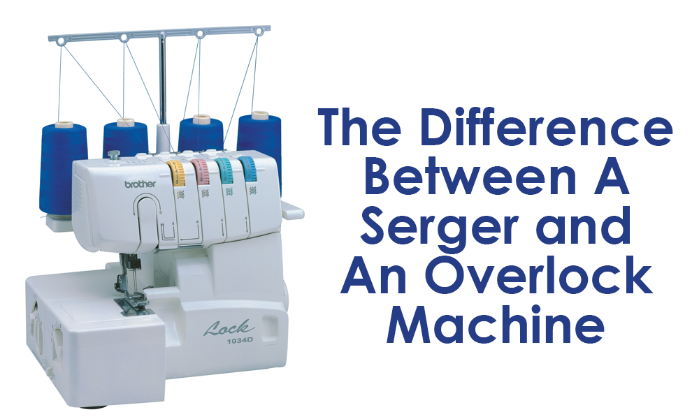 The Difference Between A Serger and An Overlock Machine