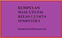 Download Kumpulan Soal UTS PAI Kelas 1 2 3 4 5 6 Semester 1 KTSP terbaru tahun 2015-2016