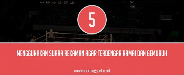 5. Menggunakan Suara Rekaman Agar Terdengar Ramai Dan Gemuruh 5. Menggunakan Suara Rekaman Agar Terdengar Ramai Dan Gemuruh