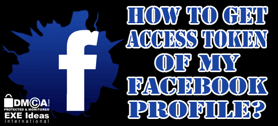 How To Get Access Token Of My Facebook Profile?