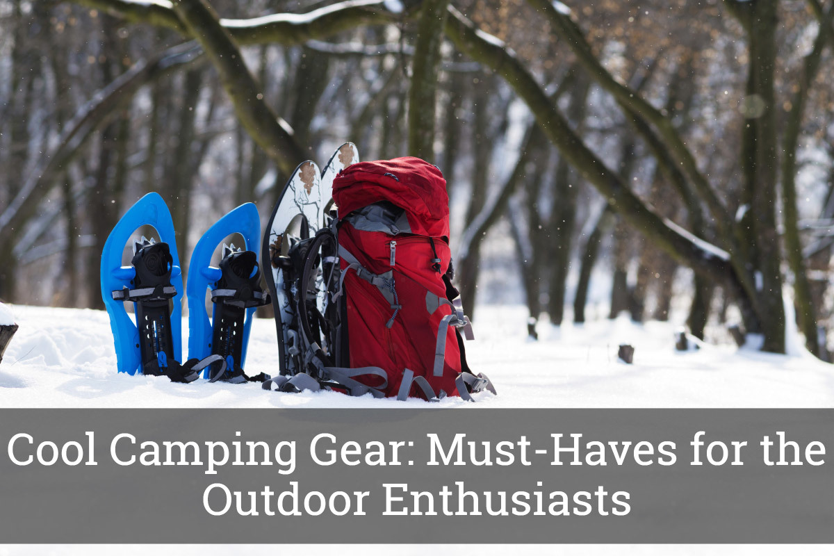 Cool Camping Gear MustHaves for the Outdoor Enthusiasts