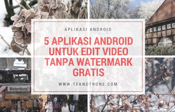 5 Aplikasi Android Untuk Edit Video Tanpa Watermark Terbaik, Gratis! 5 Aplikasi Android Untuk Edit Video Tanpa Watermark Terbaik, Gratis!
