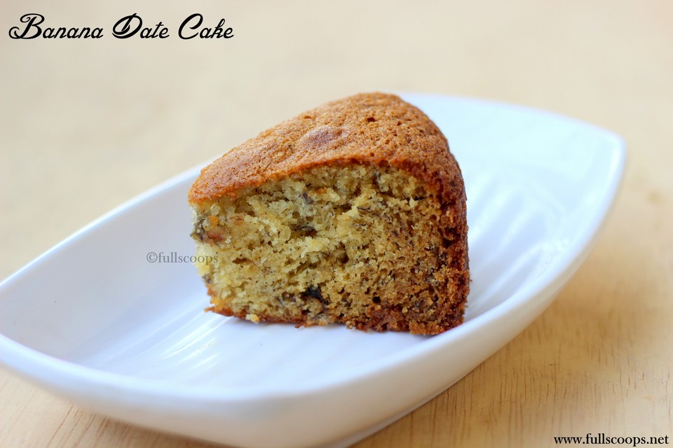 Banana Date Cake Full Scoops A food blog with easy,simple & tasty recipes!