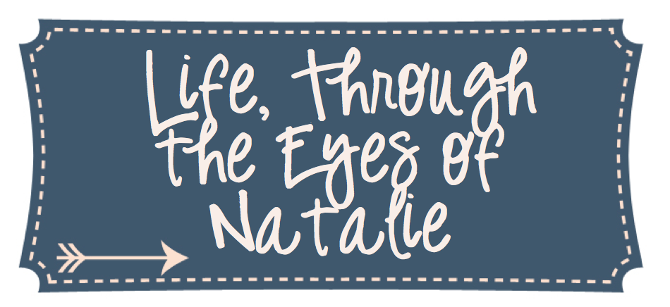 Life, Through the Eyes of Natalie
