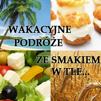 Wakacyjne podróże ze smakiem w tle...