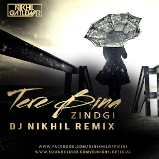 Flyer-Tere-Bina-Zindgi-DJ-NIKhil-Remix-Download-Mp3-Dj-Remix