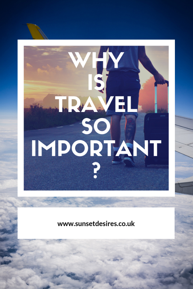Why Is Travel So Important? - Part 2 - Sunset Desires