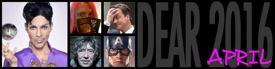 Dear 2016, April: Prince dies which is fucking bullshit, I finally got my British Citizenship, the Panama Papers prove people like David Cameron are taking the piss, Mr Nice dies, Captain America earns more than any other 2016 film