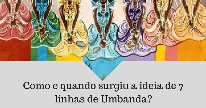 7 Linhas de Umbanda – 14 Orixás - Orixás Cósmicos e Universais
