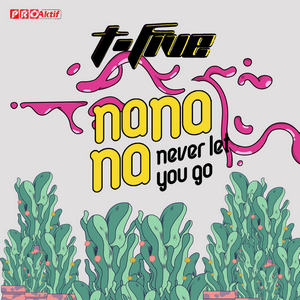 T-Five - Na Na Na (Never Let You Go) T-Five - Na Na Na (Never Let You Go)