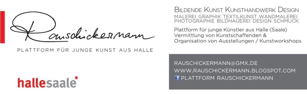 RAUSCHICKERMANN Plattform für Junge Kunst aus Halle (Saale)
