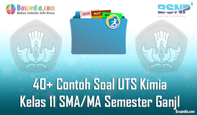 40+ Contoh Soal UTS Kimia Kelas 11 SMA/MA Semester Ganjl Terbaru