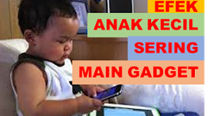 Efek langsung dan tidak langsung anak sering main gadget/hp yang harus diketahui oleh orang tuanya.