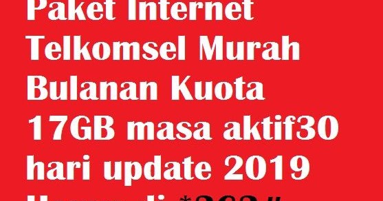 Paket Internet Telkomsel Murah Bulanan Kuota 17gb Masa Aktif30 Hari Update 2019 Cara Cek Sisa Paket