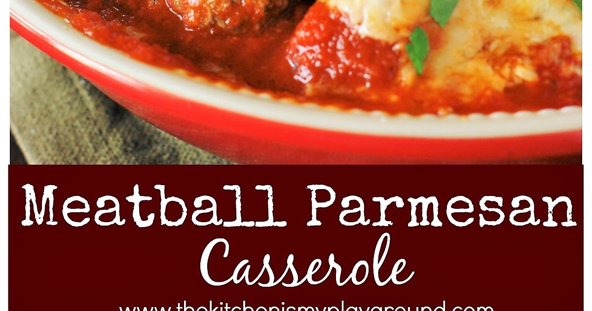Easy Meatball Parmesan Casserole The Kitchen is My Playground Food Ideas