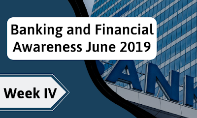 Banking and Financial Awareness June 2019: Week IV