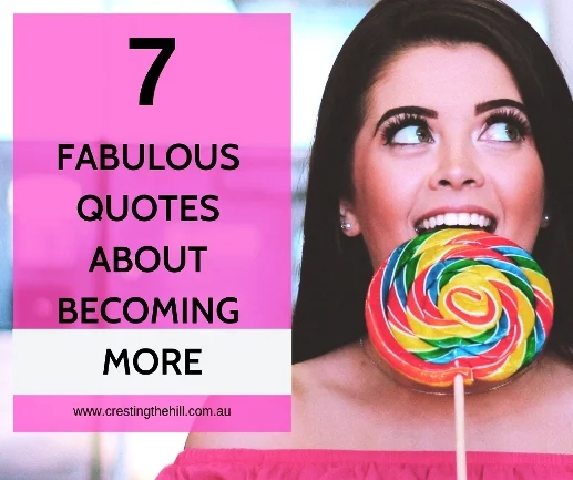 Becoming More in Midlife - I've chosen 7 fabulous quotes about becoming more of who you are and of choosing to live the best life possible. #midlife #women #quote