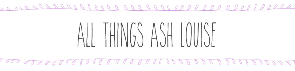All Things Ash Louise
