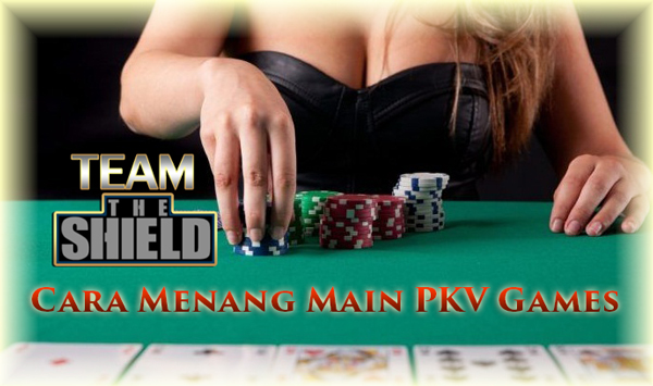 Cara Menang Main PKV Games-TeamTheShield Cara Menang Main PKV Games-TeamTheShield