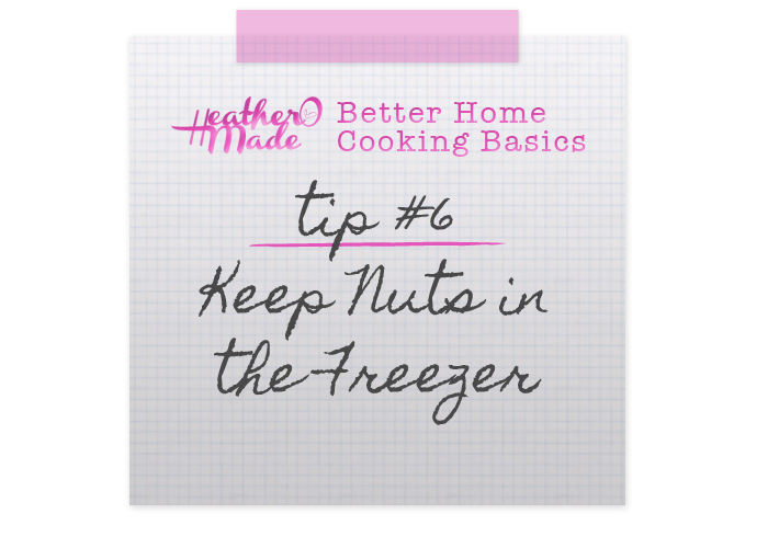 Heather O Made Better Home Cooking Basics 6 Keep Nuts in the Freezer