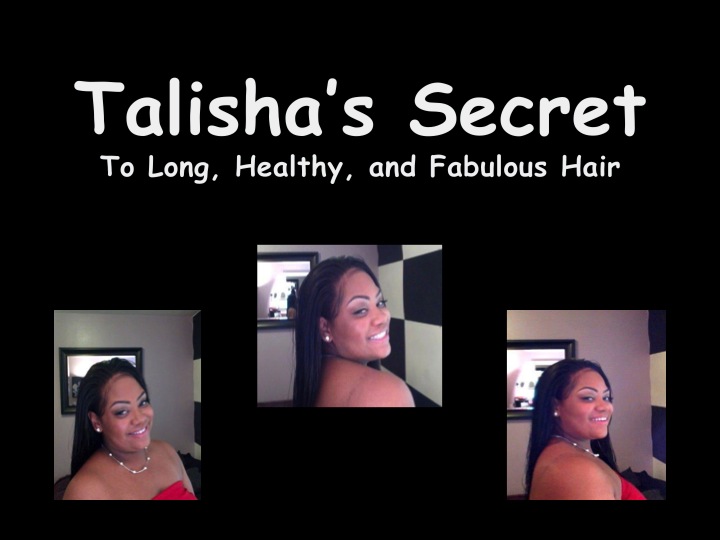 TalishasSecret to Long, Healthy and Fabulous Hair!