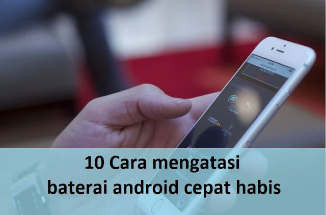 10 Cara mengatasi baterai android cepat habis