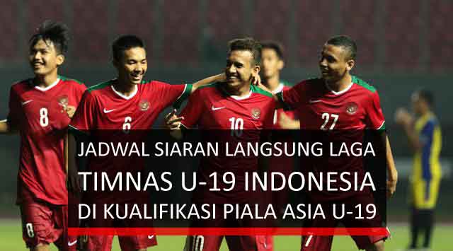 Jadwal Lengkap Siaran Langsung Laga Timnas U-19 Indonesia di Kualifikasi Piala Asia U-19