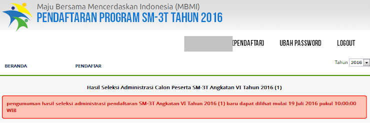 Pengumuman hasil seleksi administrasi pendaftaran SM-3T Angkatan VI Tahun 2016 (1) baru dapat dilihat mulai 19 Juli 2016 pukul 10:00:00 WIB Pengumuman hasil seleksi administrasi pendaftaran SM-3T Angkatan VI Tahun 2016 (1) baru dapat dilihat mulai 19 Juli 2016 pukul 10:00:00 WIB
