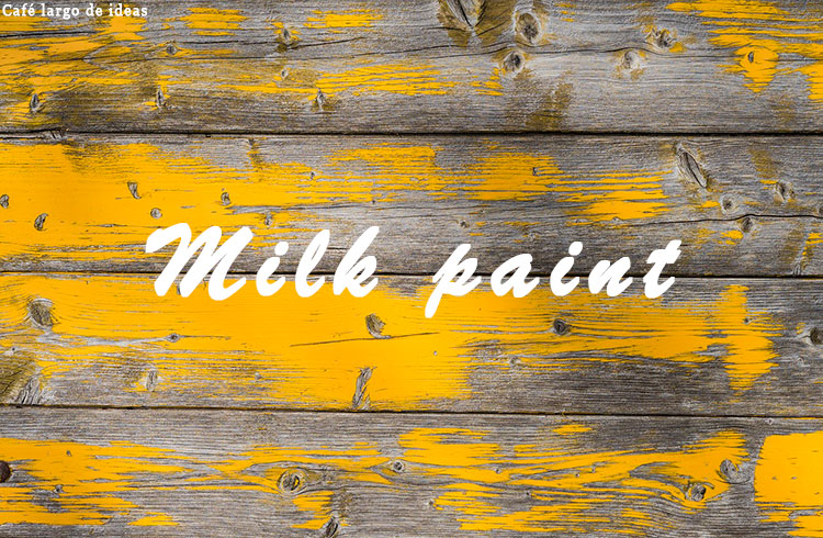 Milk paint o pintura de leche