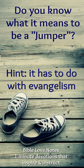 Do you know what it means to be a "Jumper Evangelist"? It's a great thing to be, but it's not the only thing to be. This 1-minute devotion explains. #BibleLoveNotes #evangelism