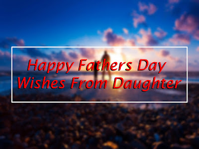 Happy Fathers Day Wishes From Daughter