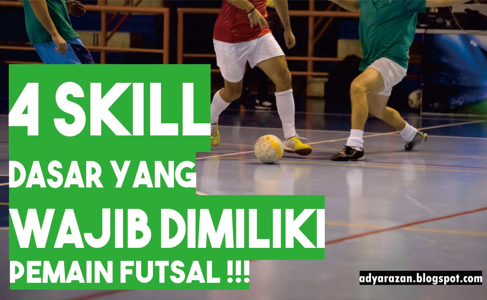 4 Skill Dasar Yang Wajib Dimiliki Pemain Futsal Adya Razan