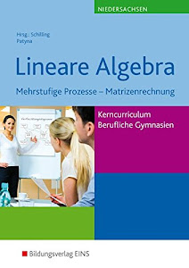 Mathematik - Ausgabe für das Kerncurriculum für Berufliche Gymnasien in Niedersachsen: Lineare Algebra, Mehrstufige Prozesse - Matrizenrechnung: ... / Berufliche Gymnasien. Niedersachsen