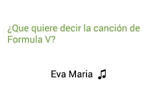 Significado de la canción Eva María Formula V.