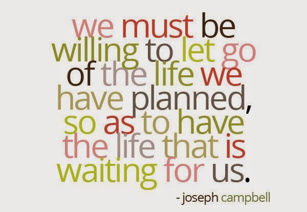 We must be willing to let go of the lift we have planned so we can live the life that's waiting for us.