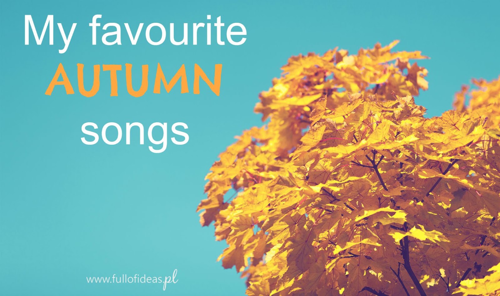 My Favourite Autumn Songs ⋆ Head Full of Ideas