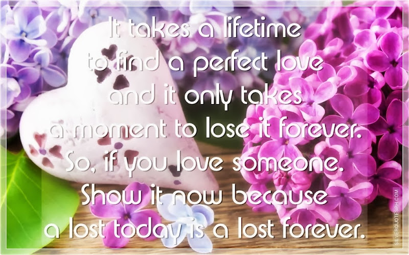 It Takes A Lifetime To Find A Perfect Love, Picture Quotes, Love Quotes, Sad Quotes, Sweet Quotes, Birthday Quotes, Friendship Quotes, Inspirational Quotes, Tagalog Quotes