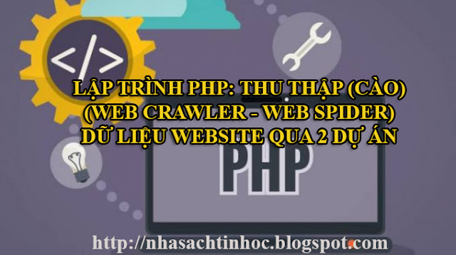 Chia Sẻ Khóa Học Lập trình PHP: Thu thập (Cào) Dữ liệu Website qua 2 Dự án Web Crawler - Web Spider