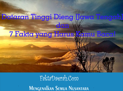 Dataran Tinggi Dieng Jawa Tengah Dan 7 Fakta Yang Harus Kamu Baca Fakta Dan Info Daerah Indonesia