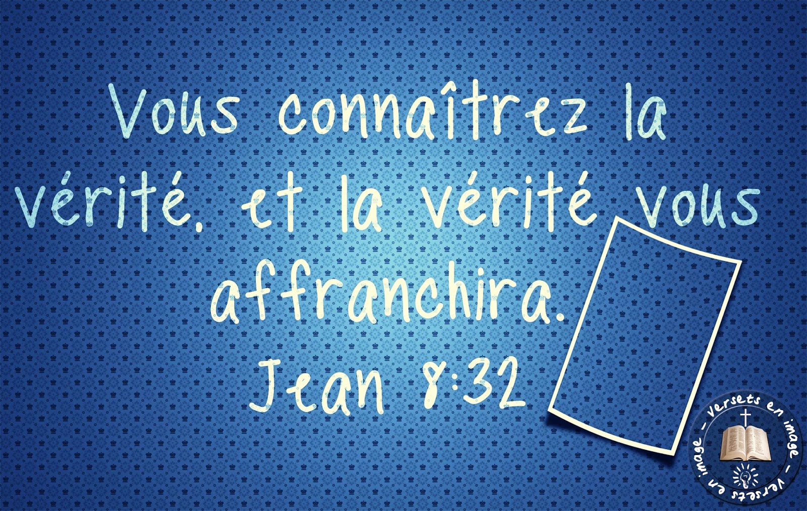 Vous Connaitrez La Verite Et La Verite Vous Affranchira Versets bibliques en image: Vous connaîtrez la vérité