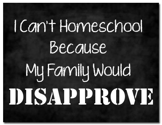 Encouragement for those who may be experiencing opposition to homeschooling from well-meaning family members.