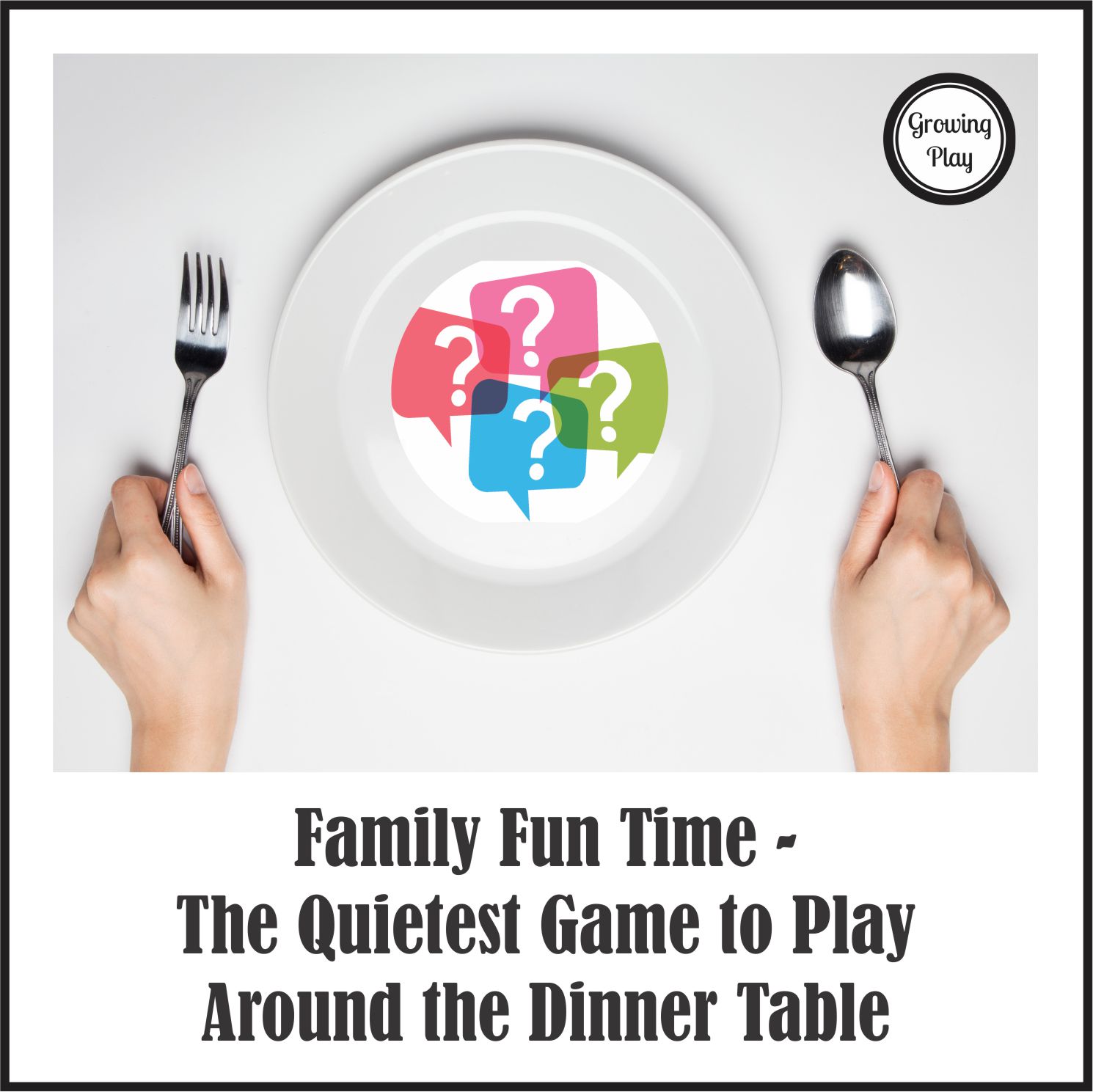 Growing Play: The Quietest Game to Play Around the Dinner Table - Who