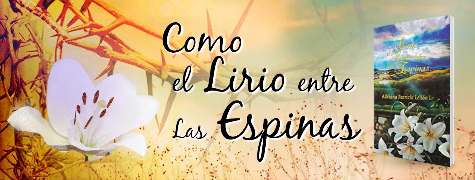COMO EL LIRIO ENTRE LAS ESPINAS Por Adriana Patricia