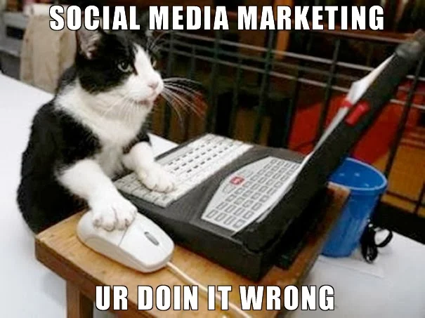 Social Media marketing you are doing it wrong - memes
