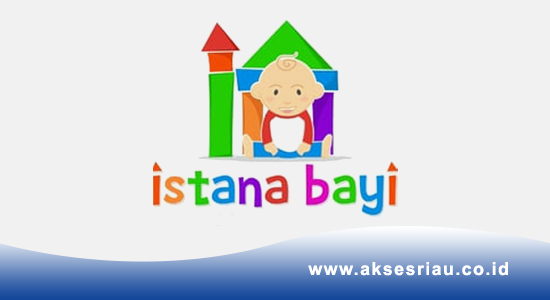 Lowongan Istana Bayi Pekanbaru November 2017