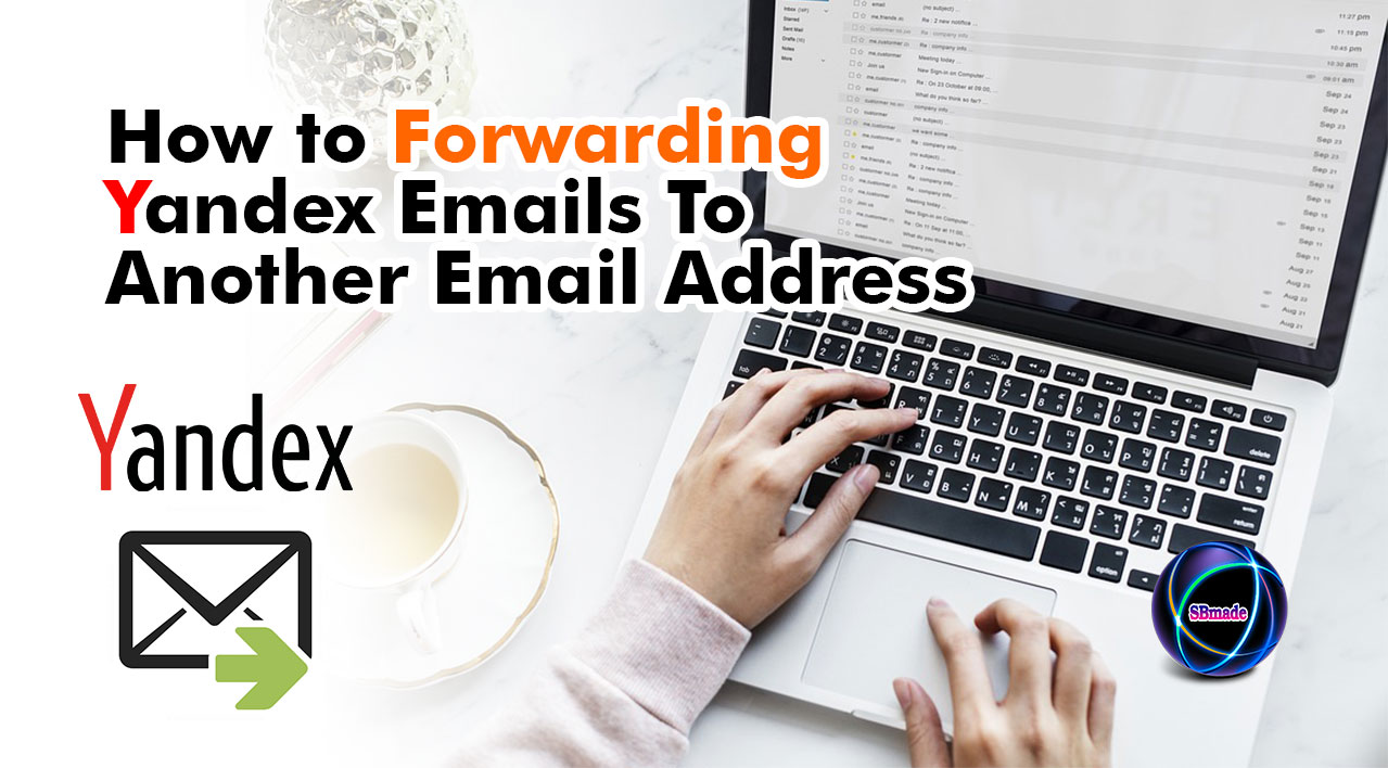 How to Forwarding Yandex Emails To Another Email Address SBmade New