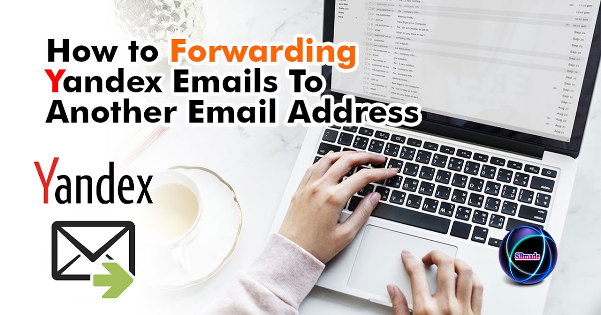 How to Forwarding Yandex Emails To Another Email Address SBmade New