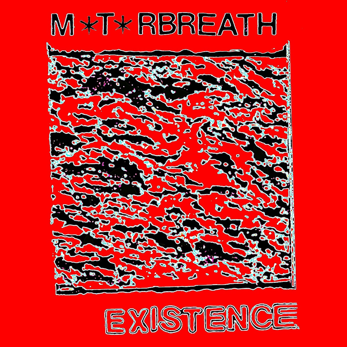M*t*rbreath - "Existence" - 2023