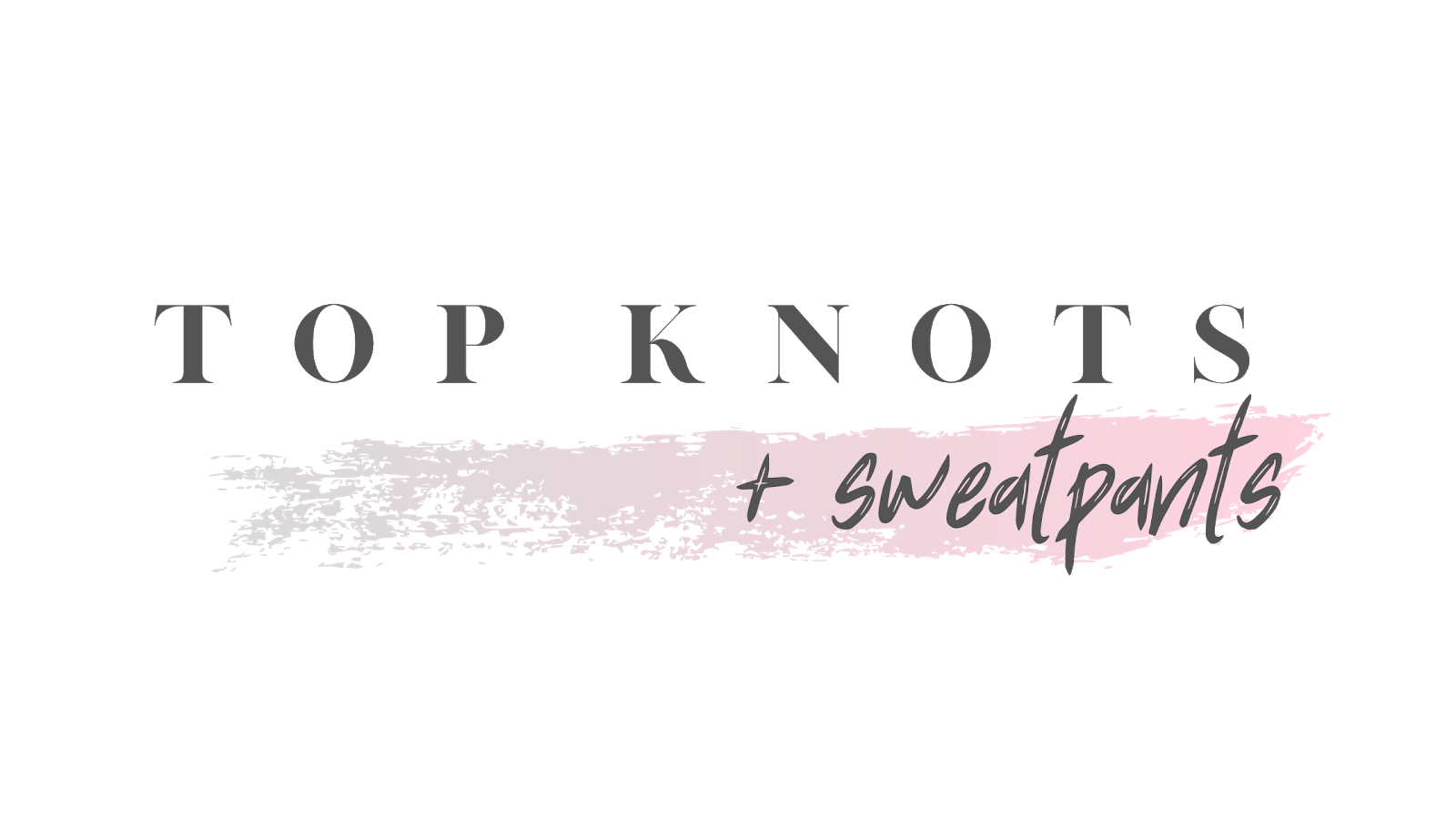 Top Knots & Sweatpants