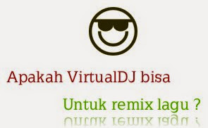 Remix lagu pake virtualdj, Bisa gak ya